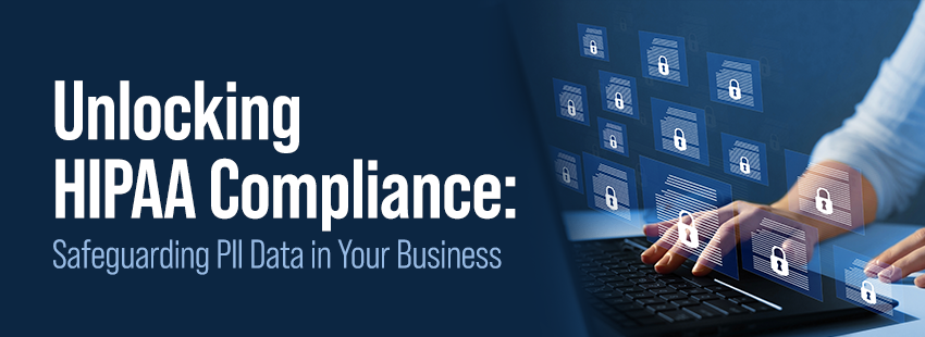 Unlocking HIPAA Compliance Safeguarding PII Data in Your Business