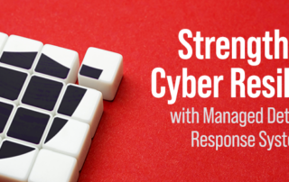 Strengthening Cyber Resilience with Managed Detection and Response Systems (MDR)